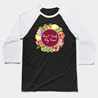 Don't Yuck My Yum! Baseball T-Shirt